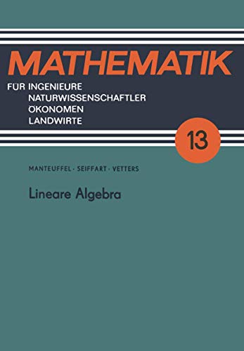 Lineare Algebra (Mathematik für Ingenieure und Naturwissenschaftler, Ökonomen und Landwirte) (German Edition) (Mathematik für Ingenieure und Naturwissenschaftler, Ökonomen und Landwirte, 13, Band 13)